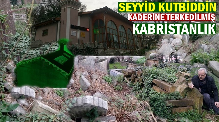 Seyyit Kutbeddin Kabristanlığının perişan hali görenleri üzüyor