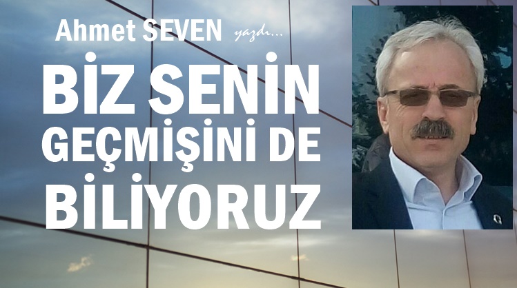 BİZ SENİN GEÇMİŞİNİ DE BİLİYORUZ
