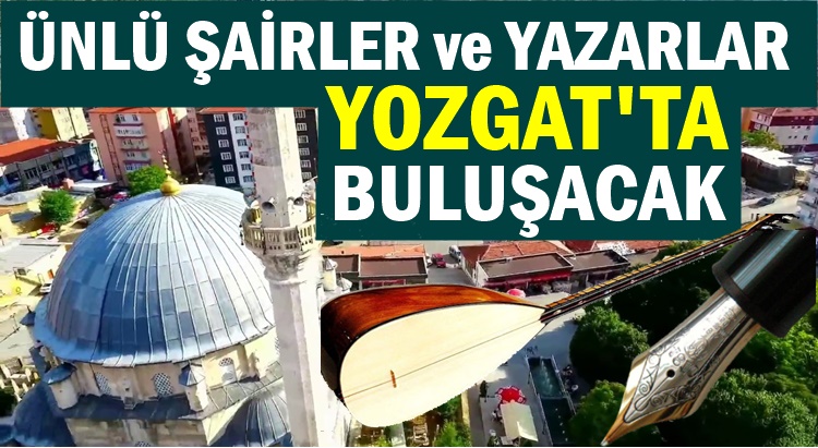 ÜNLÜ ŞAİRLER ve YAZARLAR YOZGAT'TA BULUŞACAK