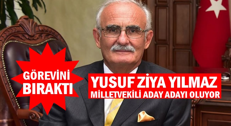 YUSUF ZİYA YILMAZ GÖREVİNİ BIRAKTI