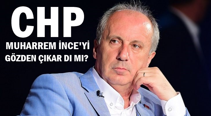 CHP MUHARREM İNCEYİ GÖZDEN ÇIKARDI MI?