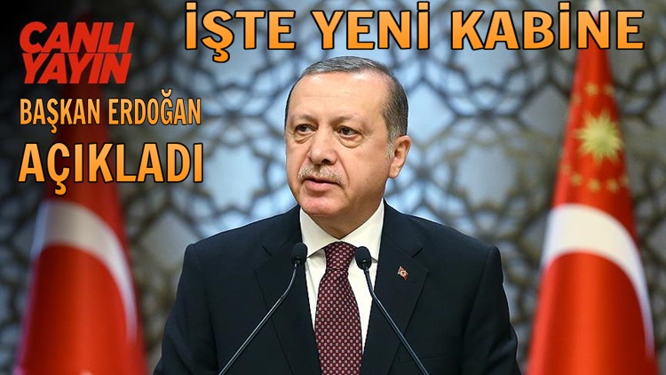 ERDOĞAN AÇIKLADI: İŞTE YENİ KABİNE