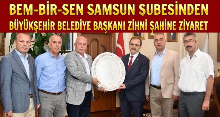 SAMSUN BEM-BİR-SEN'DEN BÜYÜKŞEHİR BAŞKANINA ZİYARET