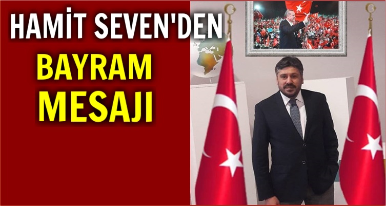 HAMİT SEVEN'DEN KURBAN BAYRAMI MESAJI