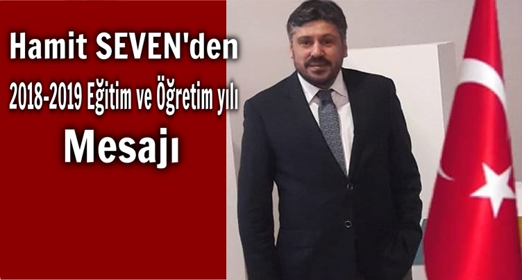 HAMİT SEVEN'DEN EĞİTİM VE ÖĞRETİM YILI MESAJI