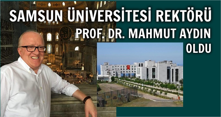 MAHMUT AYDIN SAMSUN ÜNİVERSİTESİ REKTÖRÜ OLDU