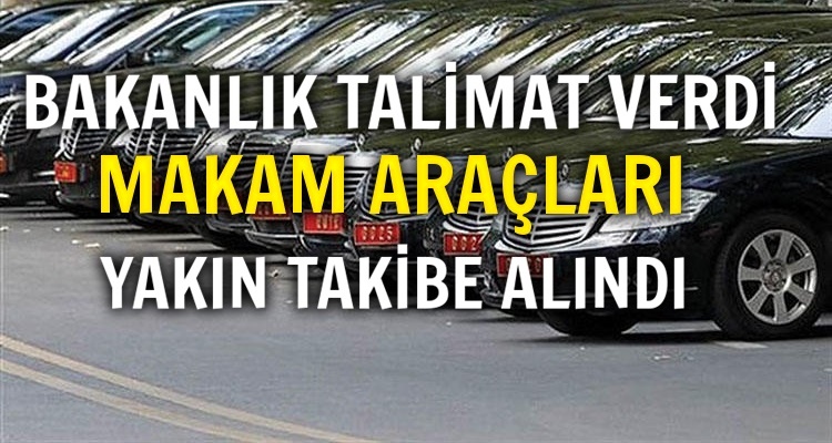 MAKAM ARAÇLARI YAKIN TAKİBE ALINIYOR