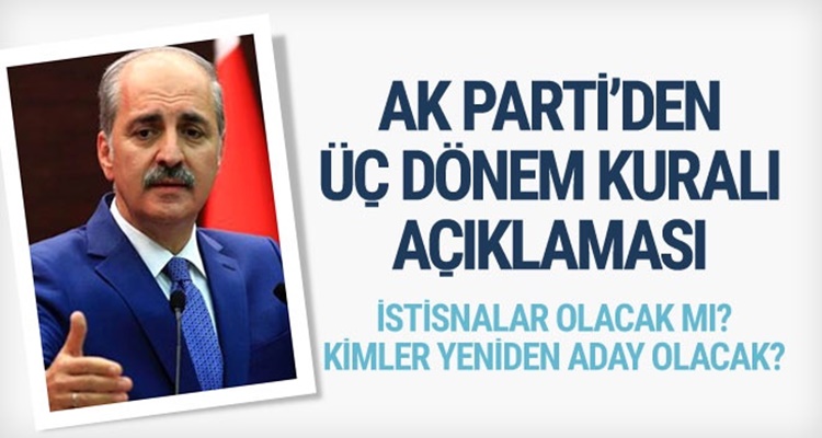 AK PARTİ'DE ÜÇ DÖNEM KURALI İLE İLGİLİ AÇIKLAMA