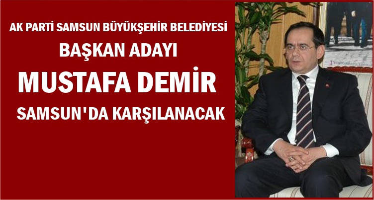 MUSTAFA DEMİR SAMSUN'DA