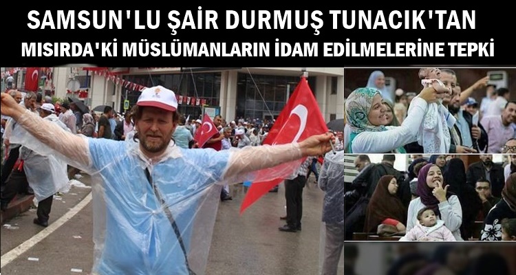 SAMSUNLU ŞAİR'DEN MISIR'DAKİ İDAMLARA ŞİİRLİ TEPKİ