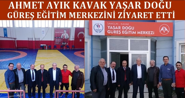 AHMET AYIK KAVAK'TA YAŞAR DOĞU GEM'İ ZİYARET ETTİ
