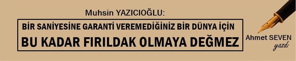 BU KADAR FIRILDAK OLMANIN ANLAMI YOKTUR