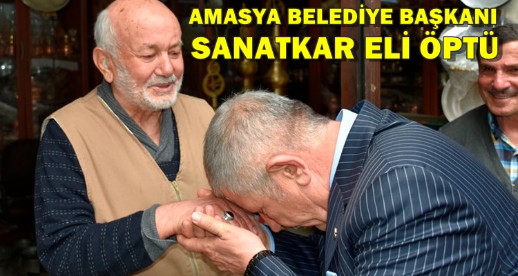 AMASYA BELEDİYE BAŞKANI SANATKAR ELİ ÖPTÜ