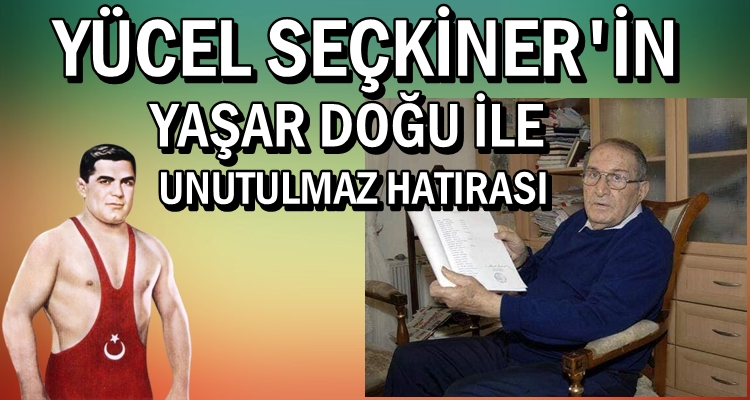 YÜCEL SEÇKİNER'İN YAŞAR DOĞU İLE İLGİLİ HATIRASI