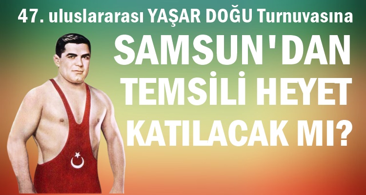 YAŞAR DOĞU TURNUVASINA HEMŞEHRİLERİ KATILACAK MI?
