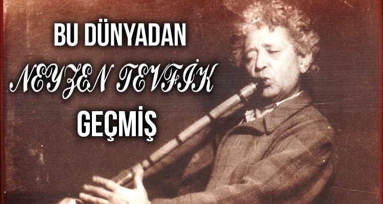 İLKİ SONU BİR HİÇ: NEYZEN TEVFİK