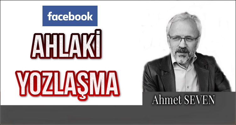 FACEBOOK ve AHLAKİ YOZLAŞMA