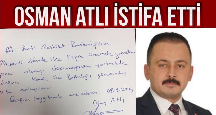 AK PARTİ KAVAK İLÇE BAŞKANI OSMAN ATLI İSTİFA ETTİ