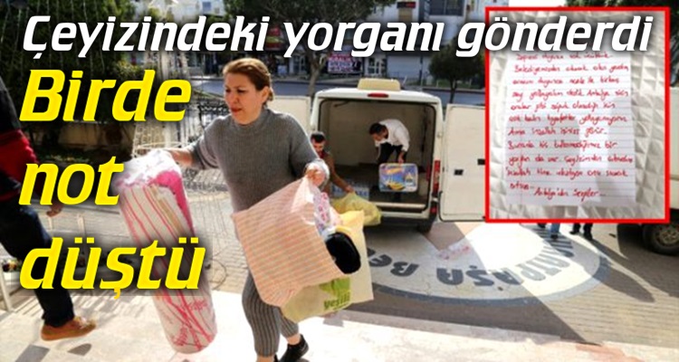 ÇEYİZ YORGANINI DEPREMZEDELERE GÖNDERDİ