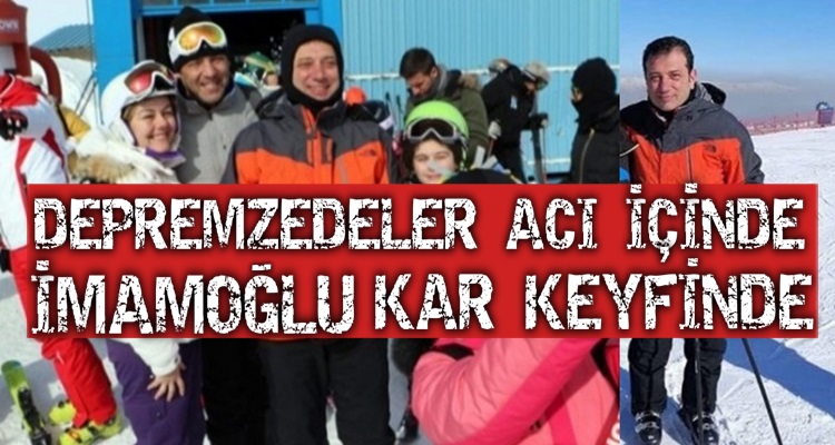DEPREMZEDE CAN DERDİNDE İMAMOĞLU KAYAK KEYFİNDE