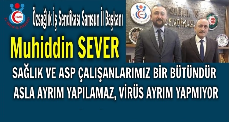 MUHİDDİN SEVER: 'SAĞLIK ÇALIŞANLARIMIZ BÜTÜNDÜR'