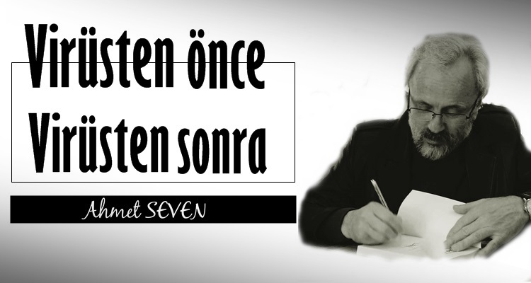 VİRÜSTEN ÖNCE VİRÜSTEN SONRA