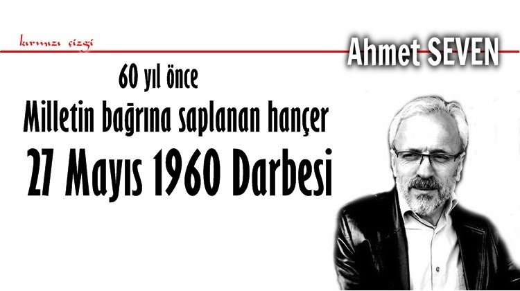 MİLLETİN SIRTINA SAPLANAN HANÇER 27 MAYIS 1960 DARBESİ