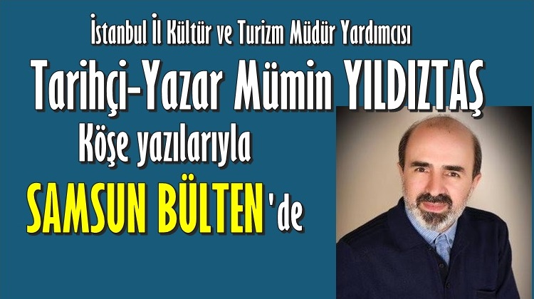 MÜMİN YILDIZTAŞ YAZILARIYLA SAMSUN BÜLTEN'DE