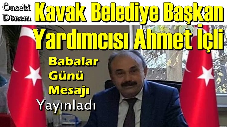 AHMET İÇLİ'DEN BABALAR GÜNÜ MESAJI