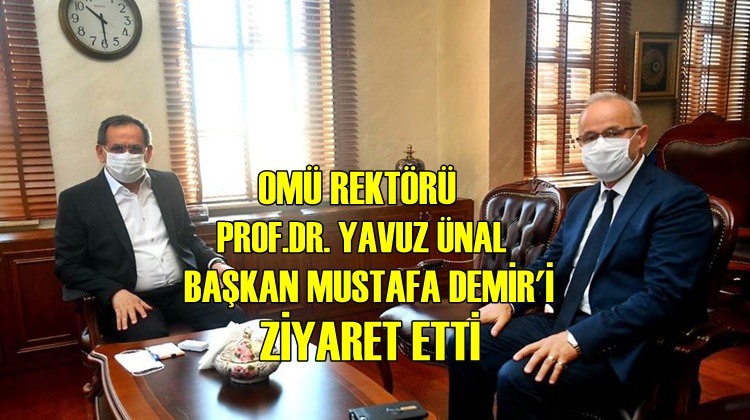 OMÜ REKTÖRÜ ÜNAL'DAN BAŞKAN DEMİR'E ZİYARET