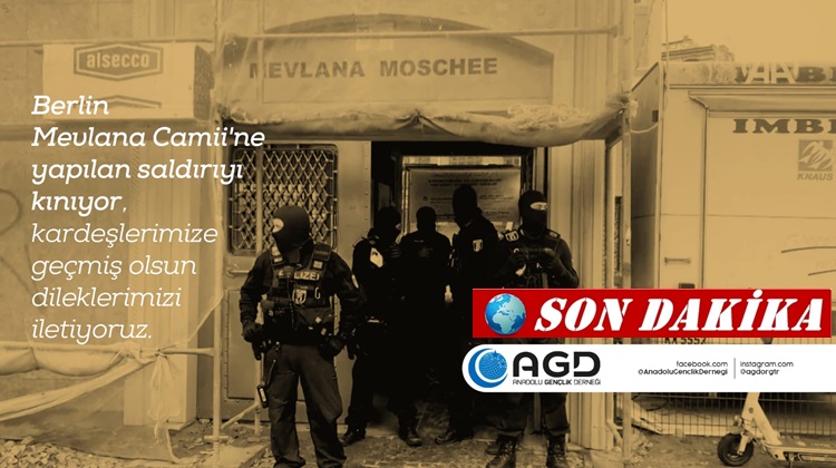 AGD, BERLİN MEVLANA CAMİSİNE YAPILAN SALDIRIYI KINADI