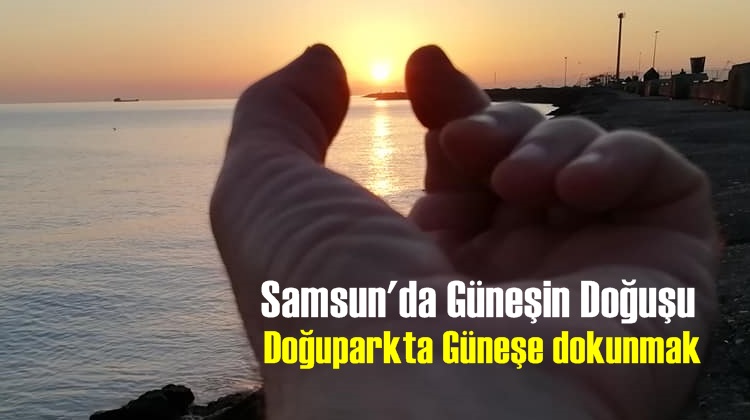 SAMSUN DOĞUPARK'TA GÜNEŞE DOKUNMAK
