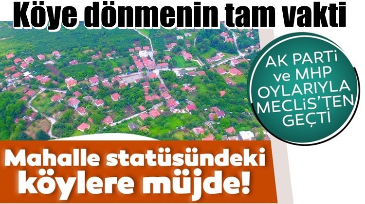 TBMM'DEN GEÇTİ KÖYLÜLERE MÜJDE