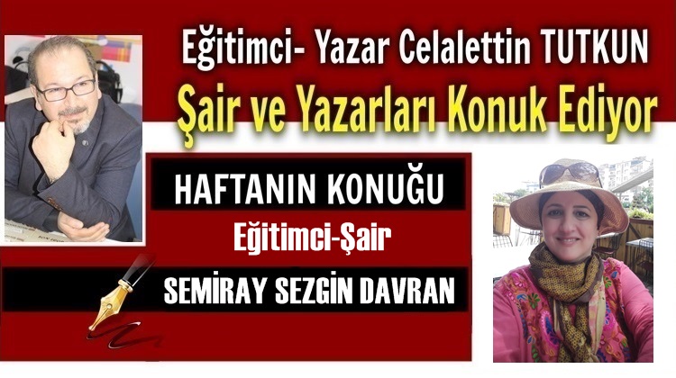 HAFTANIN RÖPORTAJ KONUĞU: ŞAİR SEMİRAY SEZGİN DAVRAN