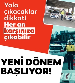 TRAFİKTE YENİ DÖNEM BAŞLIYOR