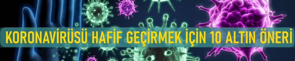 KORONAVİRÜSÜ HAFİF GEÇİRMEK İÇİN 10 ALTIN ÖNERİ