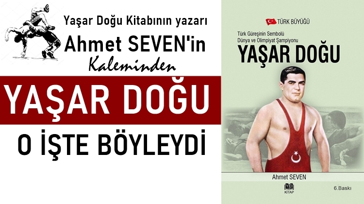 Yaşar Doğu bilinmeden Türk Güreşi anlaşılamaz