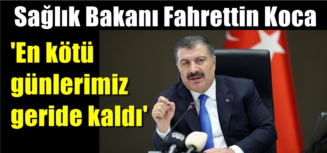 Bakan Koca: 'En kötü günlerimiz geride kaldı'