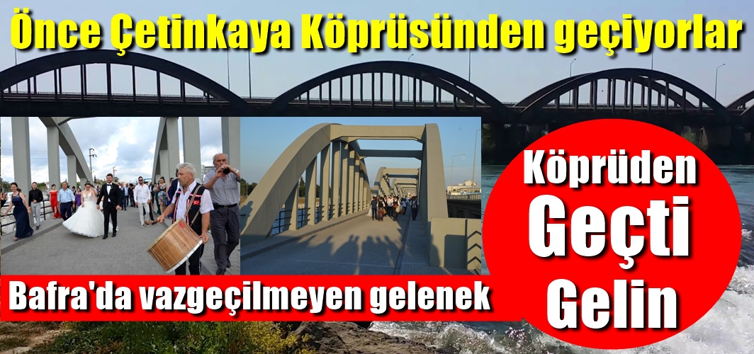 Çetinkaya Köprüsünden geçmeyene gelin yok