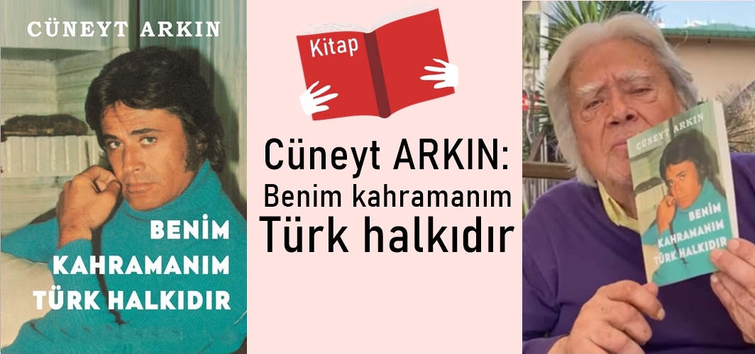 Cüneyt Arkın: Benim Kahramanım Türk Halkıdır