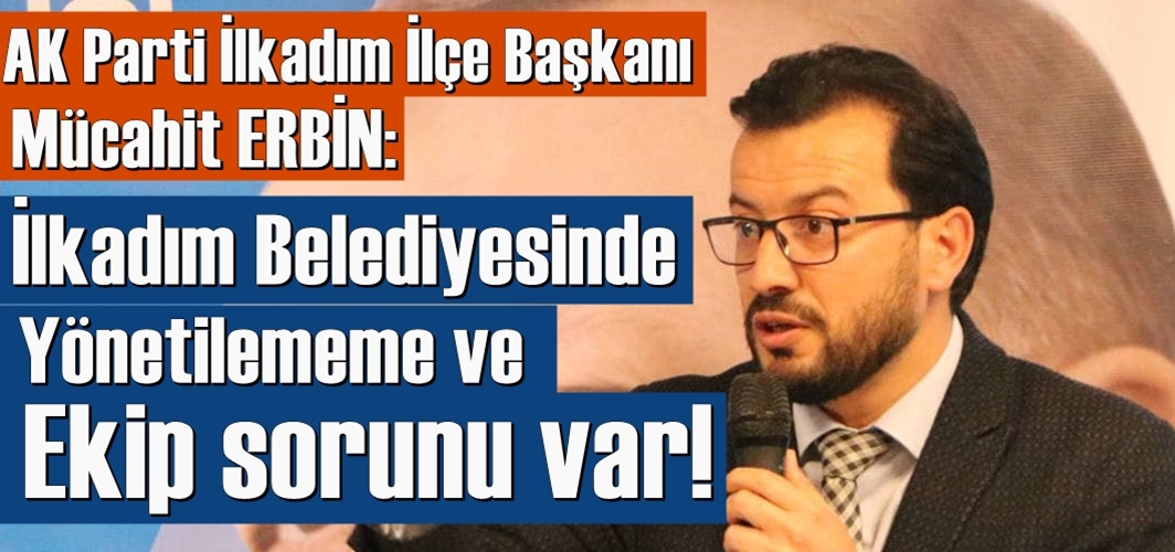 İlkadım Belediyesi iyi yönetilmiyor