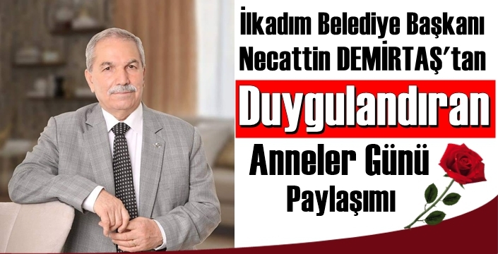 Necattin Demirtaş’ın Anneler Günü paylaşımı duygulandırdı