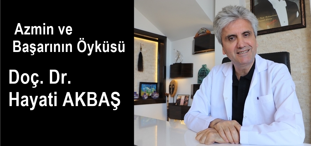 Doç. Dr. Hayati AKBAŞ’ın başarı öyküsü