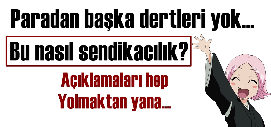 Sendikaların tek derdi para