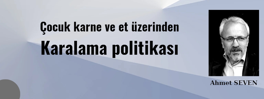Çocuk karne ve et üzerinden karalama politikası