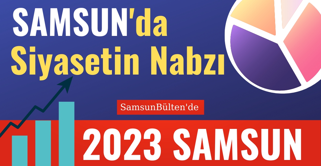 Samsun Siyaseti 2023'te nasıl bir yol haritası izleyecek.