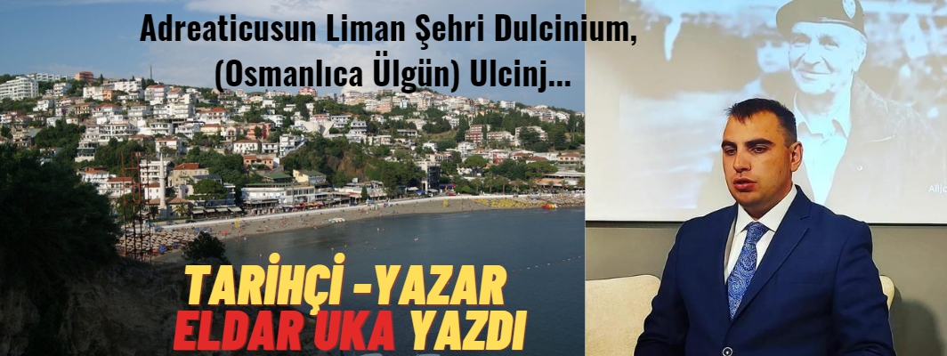 Adreaticusun Liman Şehri Dulcinium, (Osmanlıca Ülgün), Ulcinj....