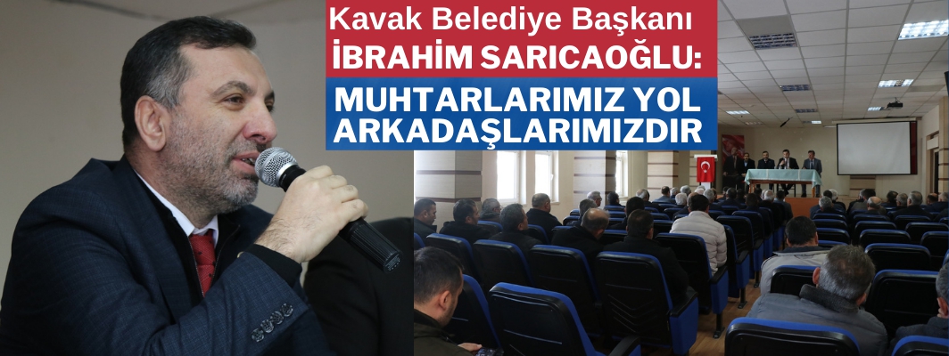 İbrahim Sarıcaoğlu: Muhtarlar yol arkadaşlarımızdır