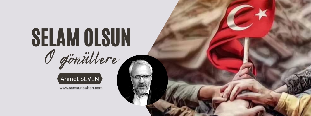 Selam olsun o engin yüreklere…
