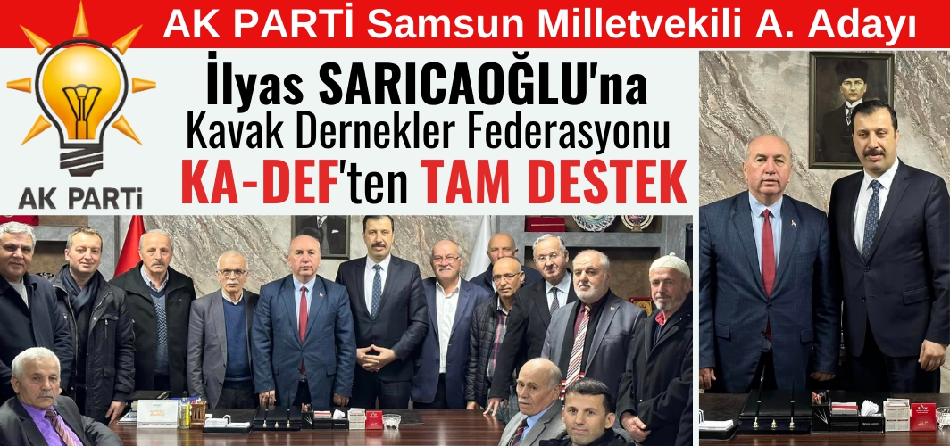 KA-DEF'ten AK Parti Samsun Milletvekili A. Adayı İlyas Sarıcaoğlu'na tam destek sözü